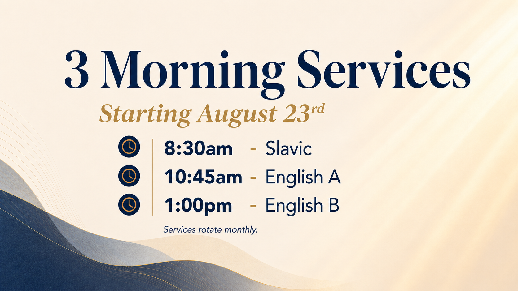 Three Morning Services starting August 23rd. 8:30am Slavic, 10:45am English A, 1:00pm English B